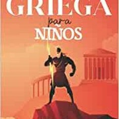 PDF Download Mitología Griega Para Niños: Las Más Bellas Historias Que Ilustran A Los Héroes, Dioses