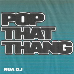 RUA DJ - POP THAT THANG
