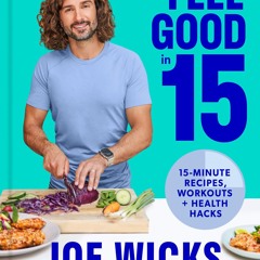 PDF/READ❤  Feel Good in 15: The new how-to guide from best-selling author and fitness