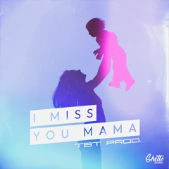 TBT Prod. - I Miss You Mama