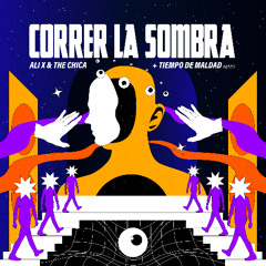 ALI X & THE CHICA - CORRER LA SOMBRA (TIEMPO DE MALDAD REMIX)