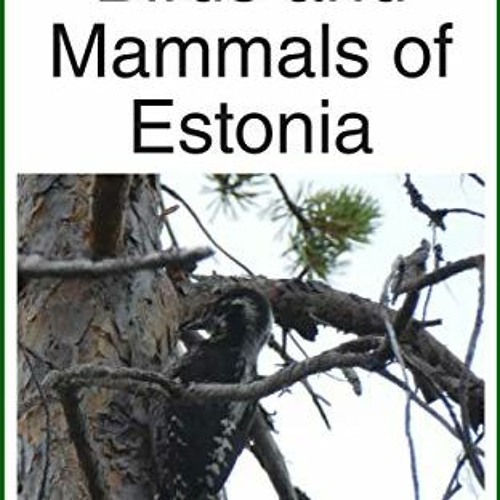 [ACCESS] PDF EBOOK EPUB KINDLE Nature Travel Guide: Birds and Mammals of Estonia (Nature Travel Guid