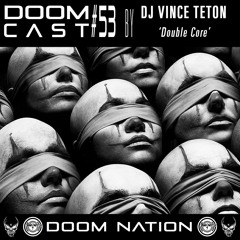 DOOMCAST#53 By DJ VINCE TETON 'Double Core'