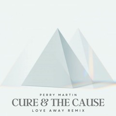 Cure & The Cause (Love Away Remix)