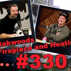#330 Fireplaces with Alex MacDonald of Bakwoods Fireplace and Heating