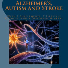 Access EBOOK 📬 Prevent Alzheimer's, Autism and Stroke: With 7-Supplements, 7-Lifesty