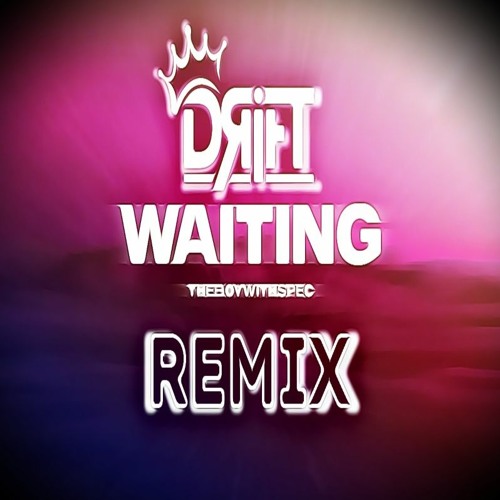 THEBOYWITHSPEC - WAITING - DRIFT ( 170 REMIX)