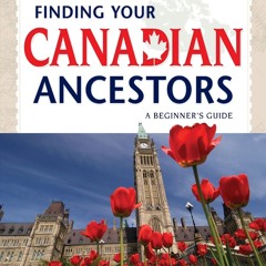 READ B.O.O.K Finding Your Canadian Ancestors: A Beginner's Guide (Finding Your Ancestors)