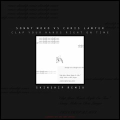 Clap Your Hands Right On Time - Sonny Moko vs Chris Lawyer (SKINSHIP REMIX)