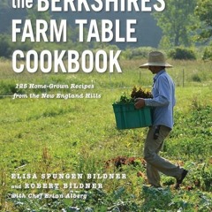 [✔PDF✔ (⚡READ⚡) ONLINE] The Berkshires Farm Table Cookbook: 125 Homegrown Recipe