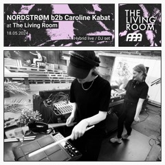 NORDSTRØM b2b Caroline Kabat [Hybrid DJ/Live] at The Living Room | 18.05.2024