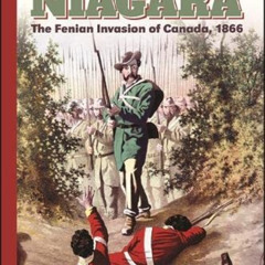 [DOWNLOAD] EBOOK 🖍️ Rebels on the Niagara: The Fenian Invasion of Canada, 1866 (Exce