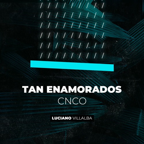 Tan Enamorados - CNCO (Dj Luciano Moombah)