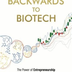 Read [EBOOK EPUB KINDLE PDF] Building Backwards to Biotech: The Power of Entrepreneurship to Drive C