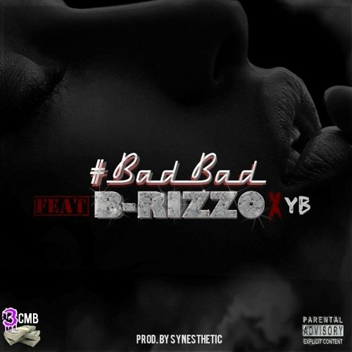 BadBad [Explicit] Ft. B-RizzO X YB [Prod. By Synesthetic]