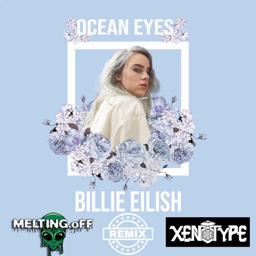 Billie Eilish - Ocean Eyes (Xenotype & MELTING.oFF Remix)