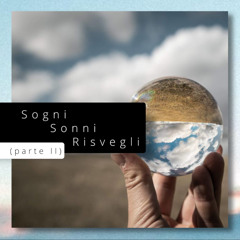 Sogni Sonni Risvegli (parte II) (creato con Spreaker)