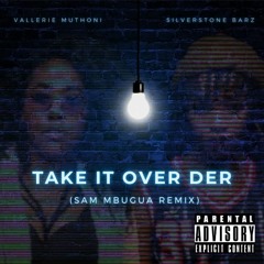 TAKE IT OVER DER (Sam Mbugua Remix)