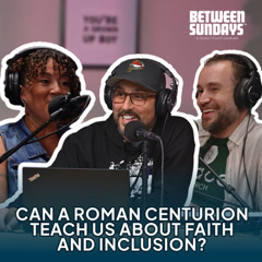 Can a Roman Centurion teach us about faith and inclusion? | Ep 271