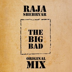 Raja Shehryar  - The Big Bad (Original Mix)