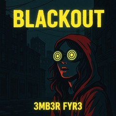 Blackout Ft. 3MB3R FYR3