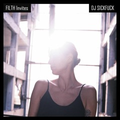FILTH Invites: Episode 6 - DJ Sickfuck - The Come Down Mix