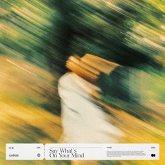 Karim - Say What's On Your Mind