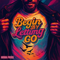 BEGIN BY LETTING GO - MINNA PRODS REMIX
