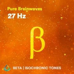 Beta Waves 27Hz Isochronic Tones (1 Hour) | Pure Brainwaves
