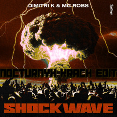 Dimitri K & MC Robs - Shockwave (Nocturnyx Krach Edit) [FREE DL]