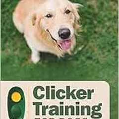[DOWNLOAD] KINDLE 📔 Clicker Training for Dogs: Master Basic Training, Common Cues, a