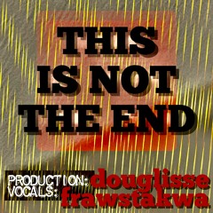 This is not the end(collab with Frawstakwa)