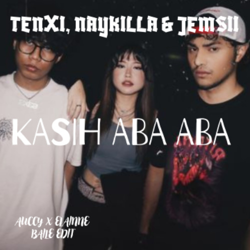 Jemsii x Naykilla x Tenxi - Kasih Aba Aba (Auccy x Elainne Baile Edit)