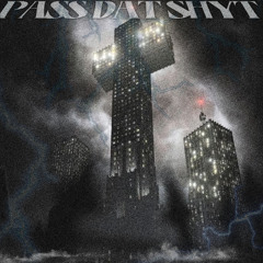 PASS DAT SHYT