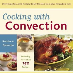free read✔ Cooking with Convection: Everything You Need to Know to Get the Most from Your Convec