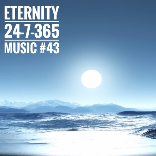 Eternity_24-7-365 Music #43