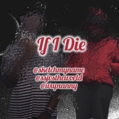 If I Die ftSSJVStheWorld @sketchmyname