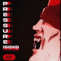 ISOXO - PRESSURE (Dyzzy Remix)