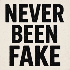 Never Been Fake