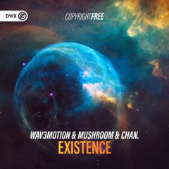 Wav3motion & MushrooM & ChAn. - Existence (DWX Copyright Free)