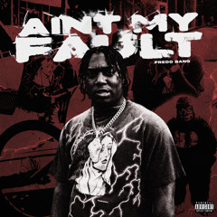 AIN'T MY FAULT