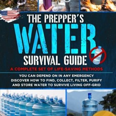 ✔Ebook⚡️ The Prepper's Water Survival Guide: A Complete Set of Life-Saving Methods You Can Depe