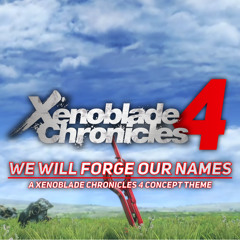 Xenoblade Chronicles | "We Will Forge Our Names" (Fanmade Conceptual Xenoblade Chronicles 4 Theme)