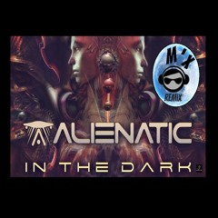 Alienatic - In The Dark (M'x Remix)