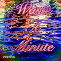 Waste A Minute - ❤️❤️❤️