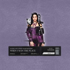 Alesso & Katy Perry X RetroVision - When I'm In The Place (Dave Defender Mashup)| FREE DOWNLOAD