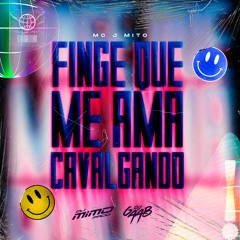 FINGE QUE ME AMA CAVALGANDO - MC J Mito (DJ Gaab e DJ Mimo Prod.)