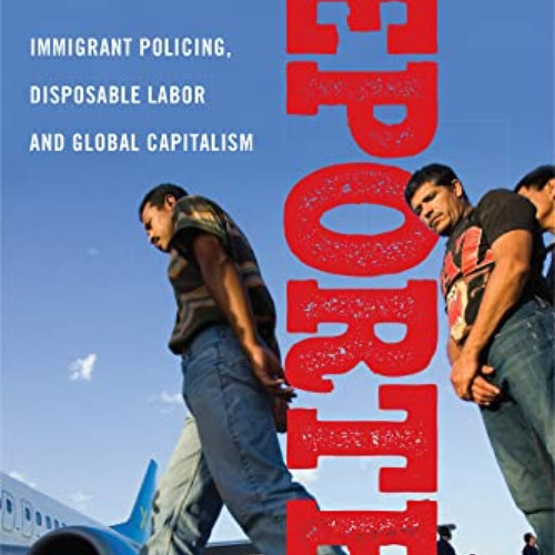 free PDF ☑️ Deported: Immigrant Policing, Disposable Labor and Global Capitalism (Lat