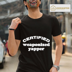 Certified Weaponized Yapper Shirt