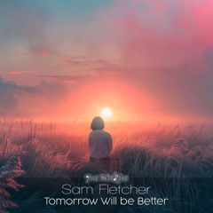 MELODY109: Sam Fletcher - Tomorrow Will Be Better (Radio Edit)